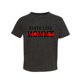 Brave Like Mommy Toddler