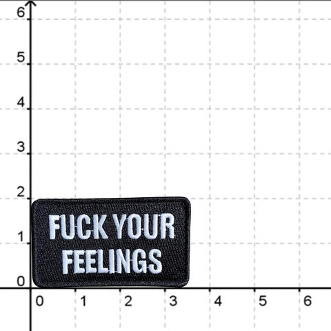 "FUCK YOUR FEELINGS" MORALE PATCH